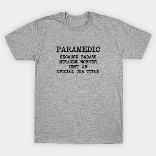 Paramedic Because Miracle Worker Isn't An Official Job Title T-Shirt